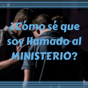 ¿Cómo sé quesoy llamado alMINISTERIO_