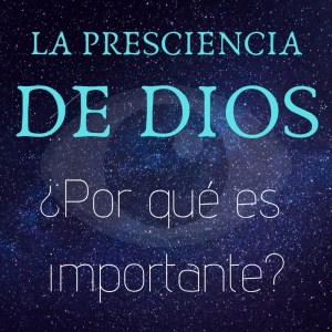 LA PRESCIENCIA DE DIOS (1)